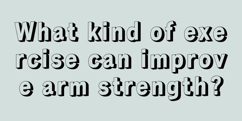 What kind of exercise can improve arm strength?
