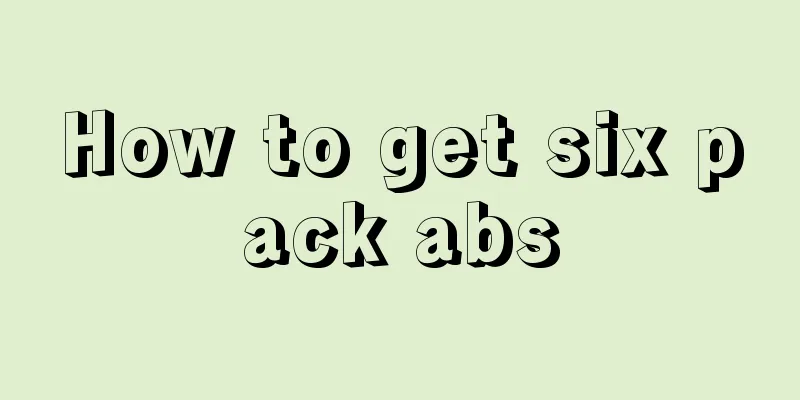 How to get six pack abs