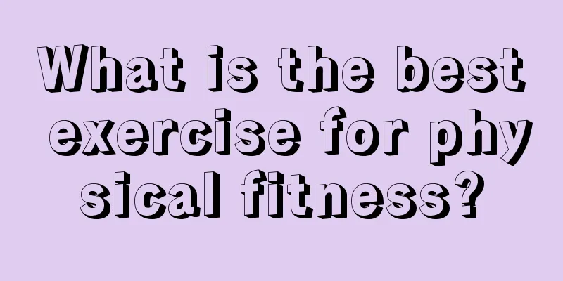 What is the best exercise for physical fitness?