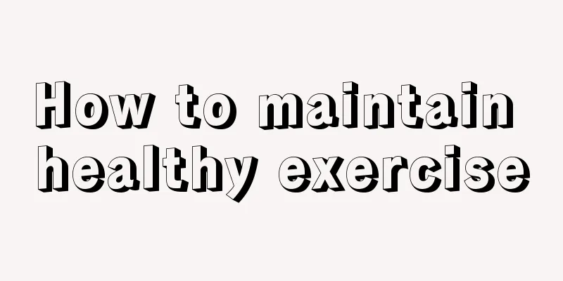 How to maintain healthy exercise