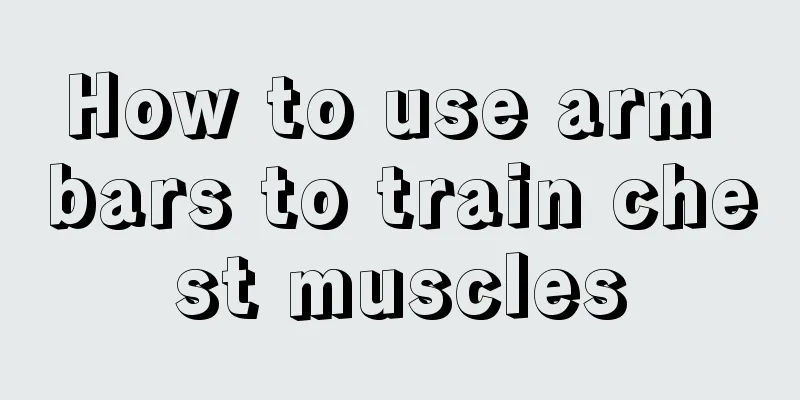 How to use arm bars to train chest muscles