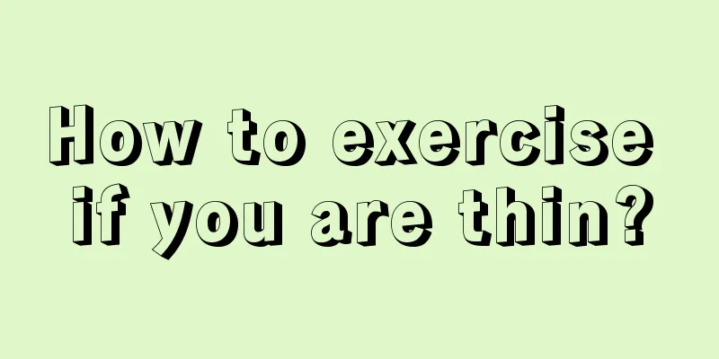 How to exercise if you are thin?