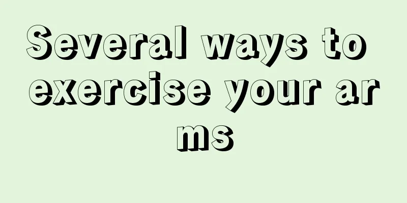 Several ways to exercise your arms