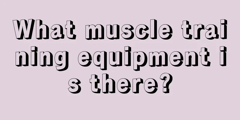 What muscle training equipment is there?