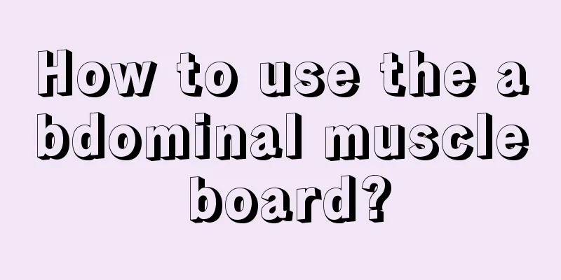 How to use the abdominal muscle board?