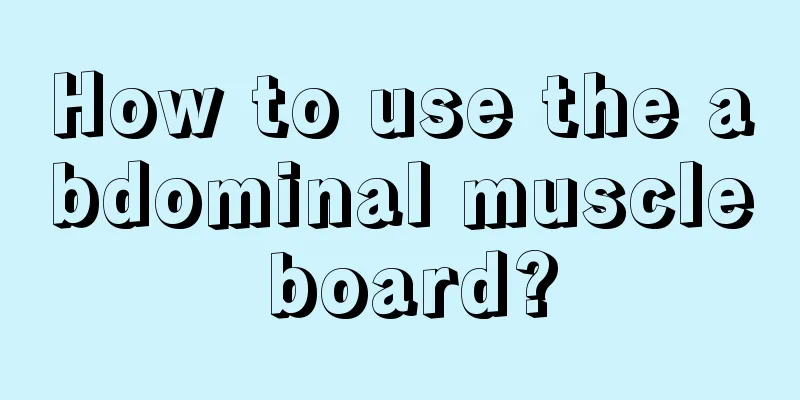 How to use the abdominal muscle board?