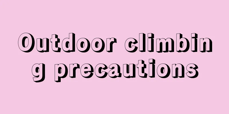 Outdoor climbing precautions