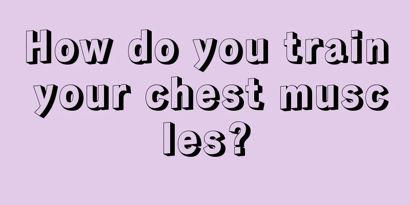 How do you train your chest muscles?