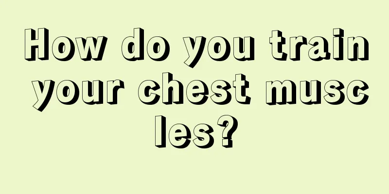 How do you train your chest muscles?