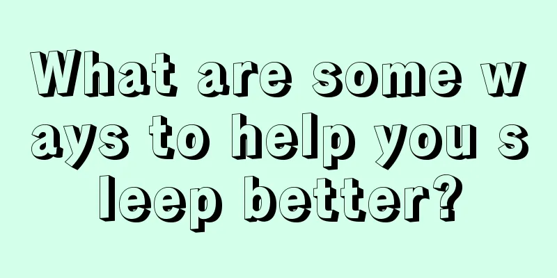 What are some ways to help you sleep better?