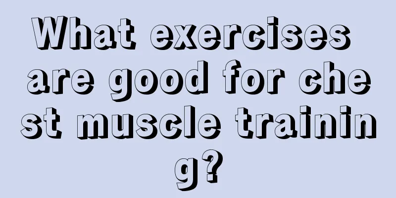 What exercises are good for chest muscle training?