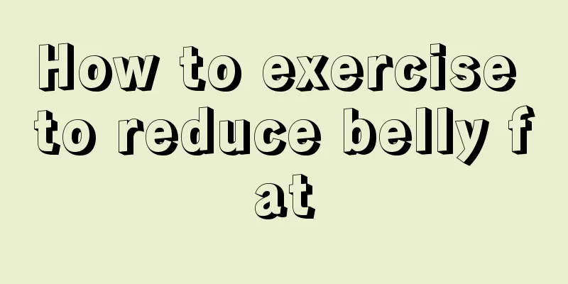 How to exercise to reduce belly fat