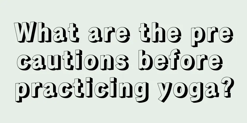 What are the precautions before practicing yoga?