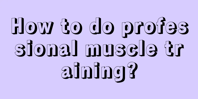 How to do professional muscle training?