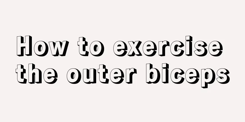 How to exercise the outer biceps