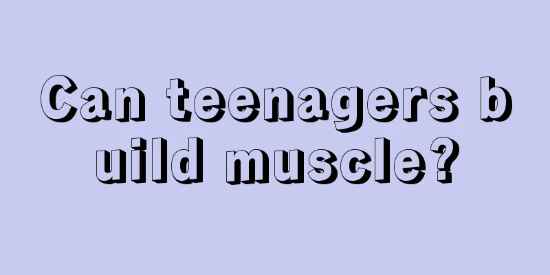 Can teenagers build muscle?