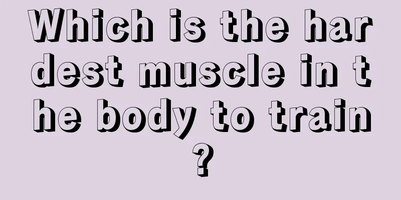 Which is the hardest muscle in the body to train?