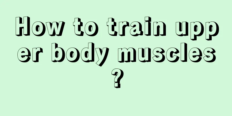 How to train upper body muscles?