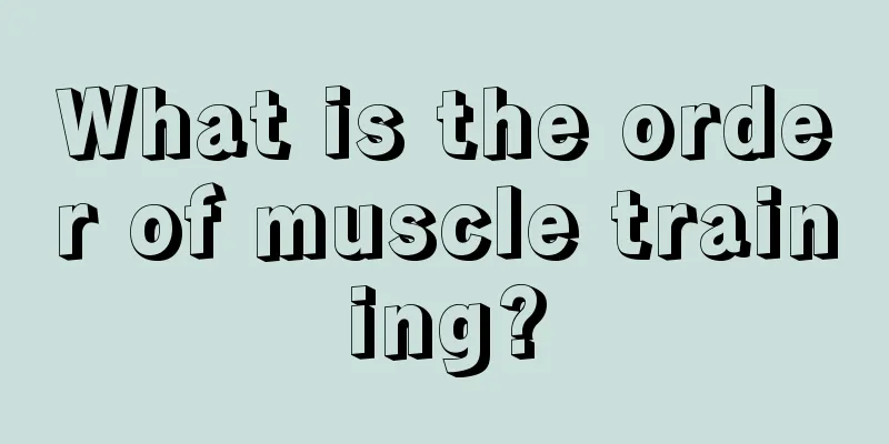 What is the order of muscle training?