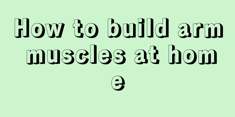 How to build arm muscles at home