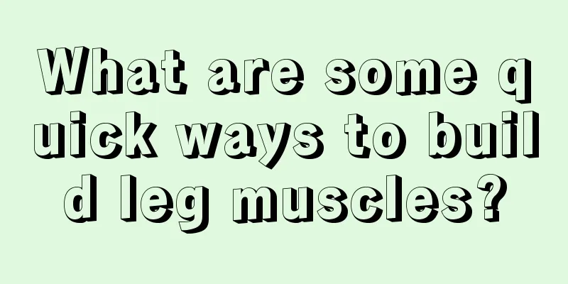 What are some quick ways to build leg muscles?