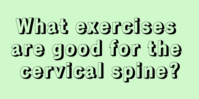 What exercises are good for the cervical spine?
