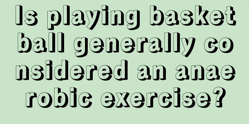 Is playing basketball generally considered an anaerobic exercise?