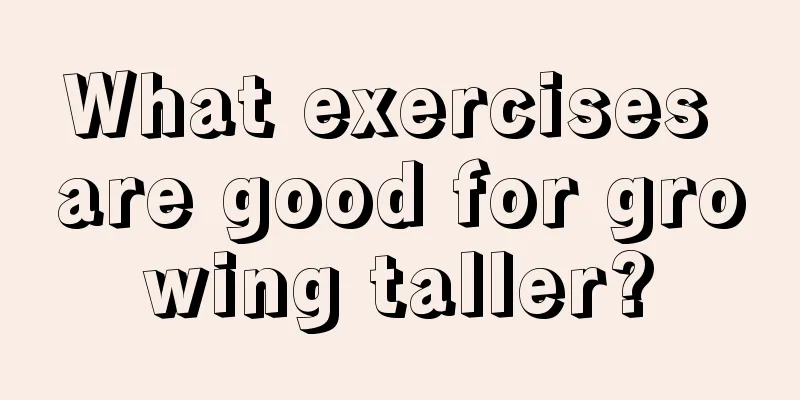 What exercises are good for growing taller?