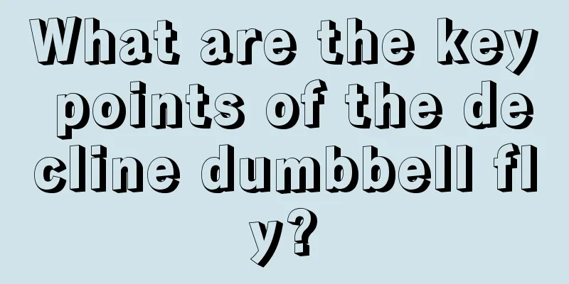 What are the key points of the decline dumbbell fly?