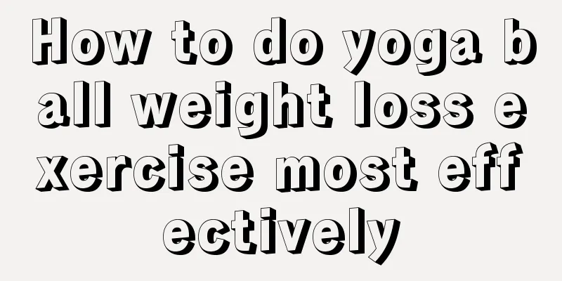How to do yoga ball weight loss exercise most effectively