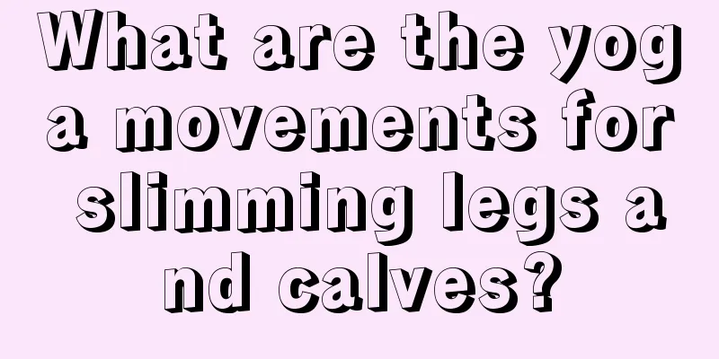 What are the yoga movements for slimming legs and calves?