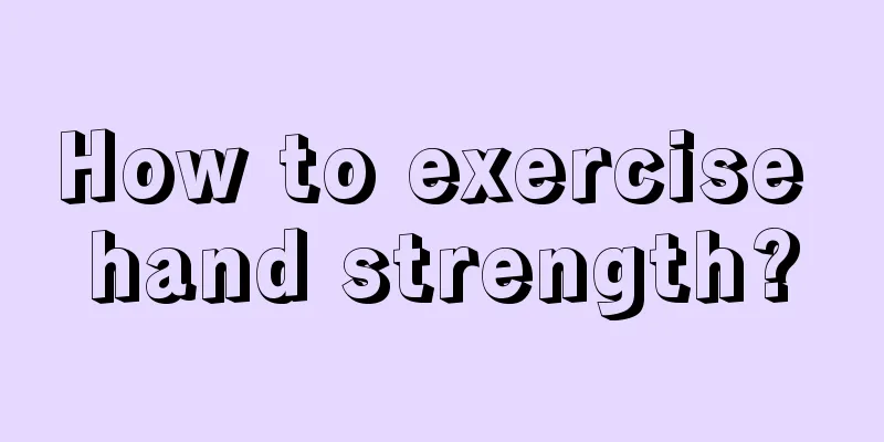 How to exercise hand strength?