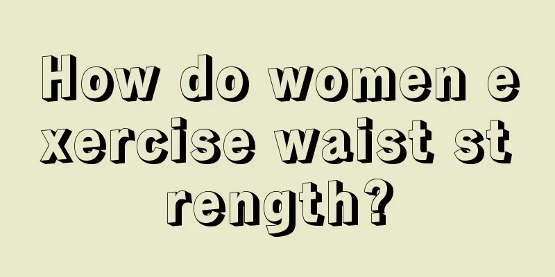 How do women exercise waist strength?