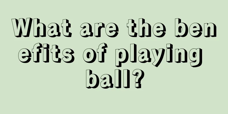 What are the benefits of playing ball?