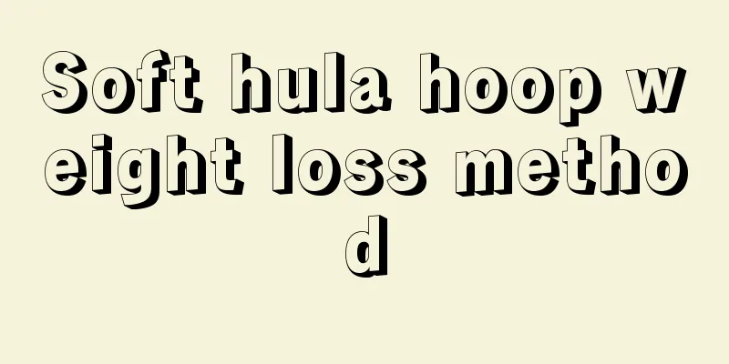 Soft hula hoop weight loss method
