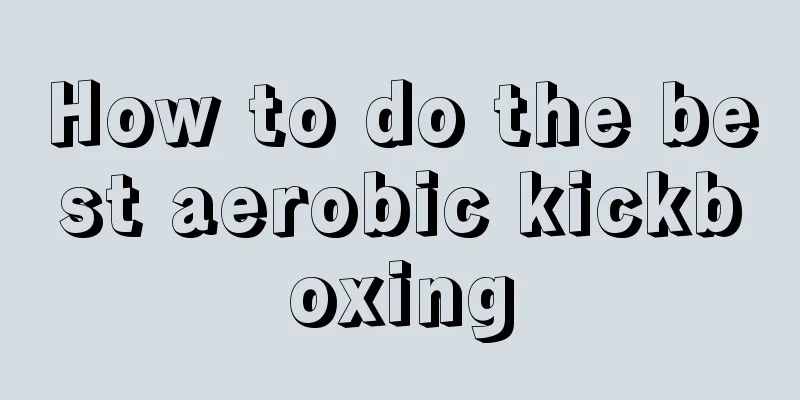 How to do the best aerobic kickboxing