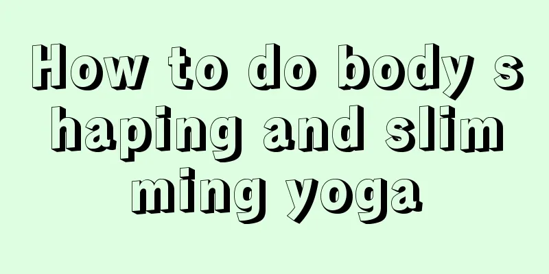 How to do body shaping and slimming yoga