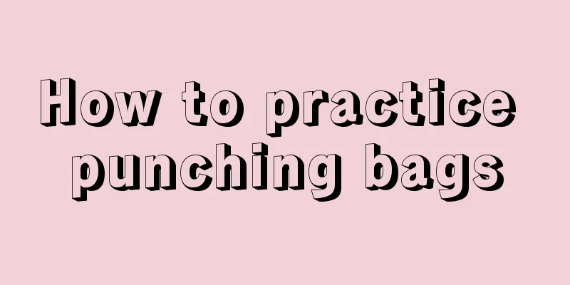 How to practice punching bags