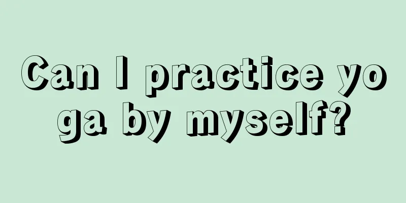 Can I practice yoga by myself?