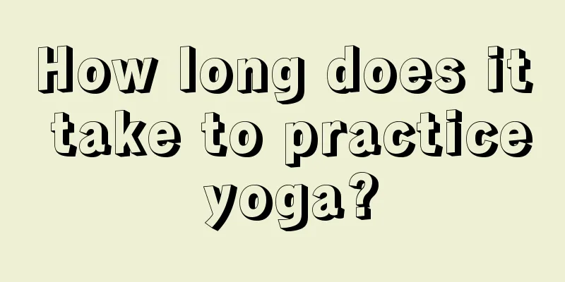 How long does it take to practice yoga?