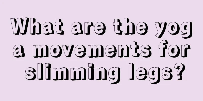 What are the yoga movements for slimming legs?