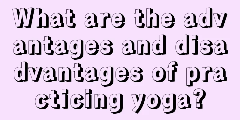 What are the advantages and disadvantages of practicing yoga?
