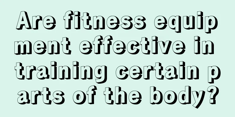 Are fitness equipment effective in training certain parts of the body?