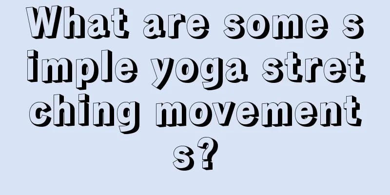 What are some simple yoga stretching movements?