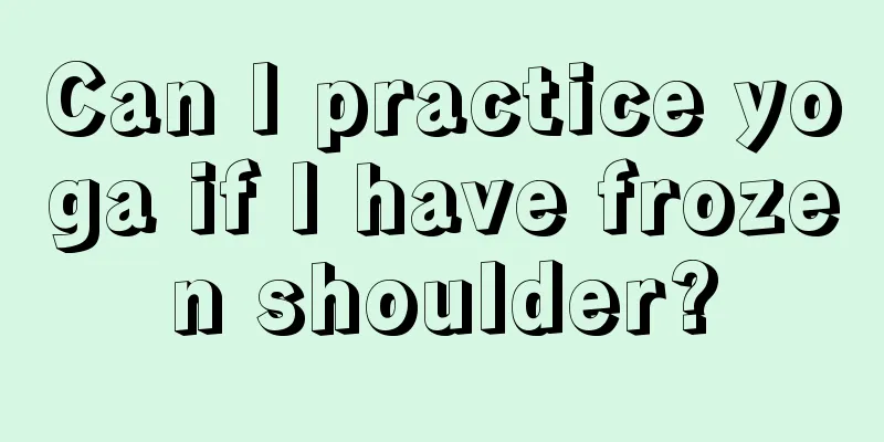 Can I practice yoga if I have frozen shoulder?