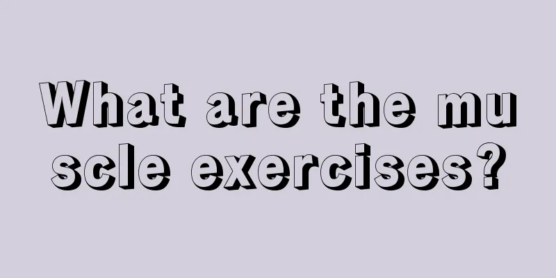 What are the muscle exercises?