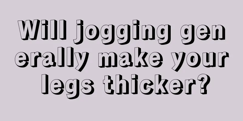 Will jogging generally make your legs thicker?