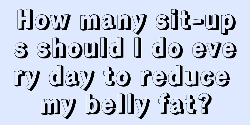 How many sit-ups should I do every day to reduce my belly fat?