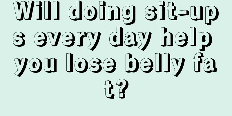 Will doing sit-ups every day help you lose belly fat?