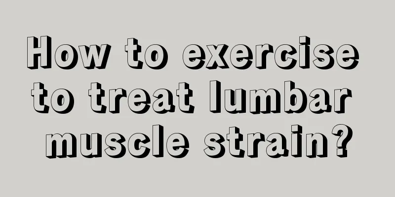 How to exercise to treat lumbar muscle strain?
